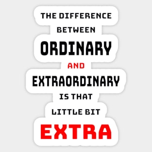 The difference between ordinary and extraordinary is that little extra Sticker